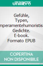 Gefühle, Typen, Temperamentehumoristische Gedichte. E-book. Formato EPUB ebook