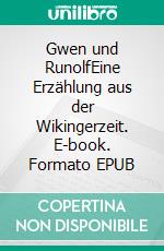 Gwen und RunolfEine Erzählung aus der Wikingerzeit. E-book. Formato EPUB ebook di Sabine Lippert