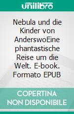 Nebula und die Kinder von AnderswoEine phantastische Reise um die Welt. E-book. Formato EPUB ebook di Matthias W. Seidel