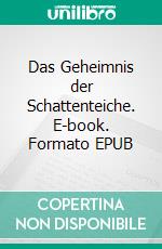 Das Geheimnis der Schattenteiche. E-book. Formato EPUB ebook