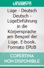 Lüge - Deutsch Deutsch - LügeEinführung in die Körpersprache am Beispiel der Lüge. E-book. Formato EPUB ebook di Horst M. Nöthen