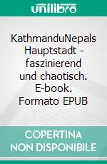 KathmanduNepals Hauptstadt - faszinierend und chaotisch. E-book. Formato EPUB ebook di fotolulu fotolulu