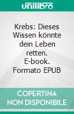 Krebs: Dieses Wissen könnte dein Leben retten. E-book. Formato EPUB ebook