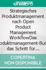 Strategisches Produktmanagement nach Open Product Management WorkflowDas Produktmanagement-Buch, das Schritt für Schritt die Produktmanager-Aufgaben erklärt und Werkzeuge aus der Praxis liefert. E-book. Formato EPUB ebook di Frank Lemser