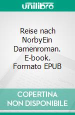 Reise nach NorbyEin Damenroman. E-book. Formato EPUB ebook di Anne M. Weilandt