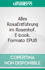 Alles RosaEntführung im Rosenhof. E-book. Formato EPUB ebook di Tobias Bauer