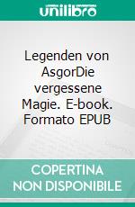 Legenden von AsgorDie vergessene Magie. E-book. Formato EPUB ebook