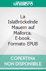 La IslaBröckelnde Mauern auf Mallorca. E-book. Formato EPUB ebook
