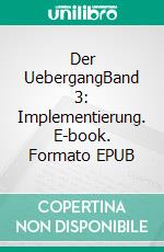 Der UebergangBand 3: Implementierung. E-book. Formato EPUB ebook di Susanne Edelmann