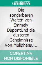 Die sonderbaren Welten von Emmely DupontUnd die düsteren Geheimnisse von Muliphens. E-book. Formato EPUB ebook