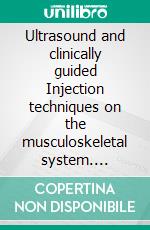 Ultrasound and clinically guided Injection techniques on the musculoskeletal system. E-book. Formato EPUB ebook