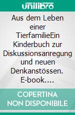 Aus dem Leben einer TierfamilieEin Kinderbuch zur Diskussionsanregung und neuen Denkanstössen. E-book. Formato EPUB ebook di Cécilia Graf