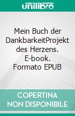 Mein Buch der DankbarkeitProjekt des Herzens. E-book. Formato EPUB ebook