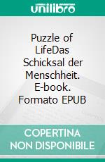 Puzzle of LifeDas Schicksal der Menschheit. E-book. Formato EPUB ebook