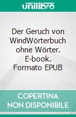 Der Geruch von WindWörterbuch ohne Wörter. E-book. Formato EPUB ebook