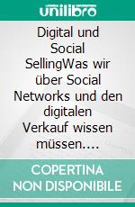 Digital und Social SellingWas wir über Social Networks und den digitalen Verkauf wissen müssen. E-book. Formato EPUB