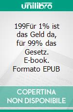 199Für 1% ist das Geld da, für 99% das Gesetz. E-book. Formato EPUB ebook