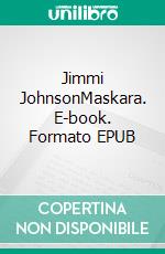 Jimmi JohnsonMaskara. E-book. Formato EPUB ebook