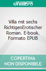 Villa mit sechs RichtigenErotischer Roman. E-book. Formato EPUB ebook