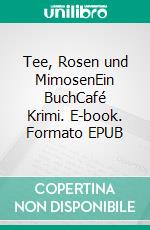 Tee, Rosen und MimosenEin BuchCafé Krimi. E-book. Formato EPUB ebook di Jean-Pascal Ansermoz