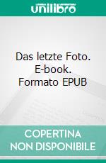 Das letzte Foto. E-book. Formato EPUB ebook