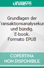 Grundlagen der Transaktionsanalysekurz und bündig. E-book. Formato EPUB ebook di Jürg Bolliger