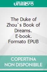 The Duke of Zhou`s Book of Dreams. E-book. Formato EPUB ebook