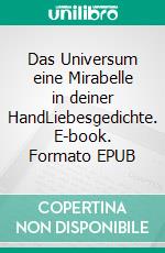 Das Universum eine Mirabelle in deiner HandLiebesgedichte. E-book. Formato EPUB ebook di Paul Gisi