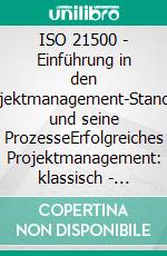 ISO 21500 - Einführung in den Projektmanagement-Standard und seine ProzesseErfolgreiches Projektmanagement: klassisch - hybrid - agil. E-book. Formato EPUB ebook di Benjamin Johnson