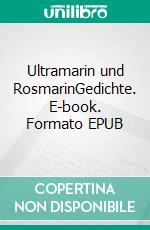 Ultramarin und RosmarinGedichte. E-book. Formato EPUB ebook