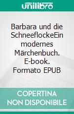 Barbara und die SchneeflockeEin modernes Märchenbuch. E-book. Formato EPUB