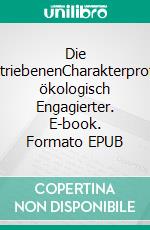 Die GetriebenenCharakterprofile ökologisch Engagierter. E-book. Formato EPUB