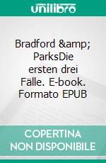 Bradford &amp; ParksDie ersten drei Fälle. E-book. Formato EPUB ebook