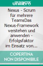 Nexus - Scrum für mehrere TeamsDas Nexus-Framework verstehen und anwenden - Erfolgsfaktor im Einsatz von skaliertem Scrum - eine Vorbereitung auf die NexusTM-(SPS)-Zertifizierung. E-book. Formato EPUB ebook di Paul C. Müller