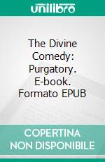 The Divine Comedy: Purgatory. E-book. Formato EPUB ebook di Dante Alighieri