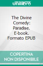 The Divine Comedy: Paradise. E-book. Formato EPUB ebook di Dante Alighieri