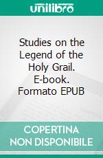 Studies on the Legend of the Holy Grail. E-book. Formato EPUB ebook