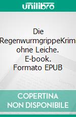 Die RegenwurmgrippeKrimi ohne Leiche. E-book. Formato EPUB ebook di Claus Bredel