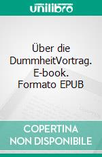 Über die DummheitVortrag. E-book. Formato EPUB ebook di Robert Musil