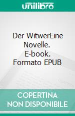 Der WitwerEine Novelle. E-book. Formato EPUB ebook di Arthur Schnitzler