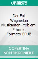 Der Fall WagnerEin Musikanten-Problem. E-book. Formato EPUB ebook