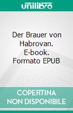 Der Brauer von Habrovan. E-book. Formato EPUB ebook di Ferdinand von Saar