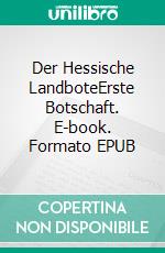 Der Hessische LandboteErste Botschaft. E-book. Formato EPUB ebook