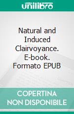 Natural and Induced Clairvoyance. E-book. Formato EPUB