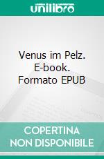 Venus im Pelz. E-book. Formato EPUB ebook