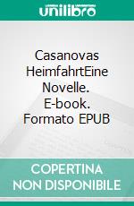 Casanovas HeimfahrtEine Novelle. E-book. Formato EPUB ebook