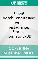 Forza! VocabularioItaliano en el restaurante. E-book. Formato EPUB ebook di Verena Lechner