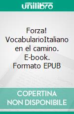 Forza! VocabularioItaliano en el camino. E-book. Formato EPUB ebook