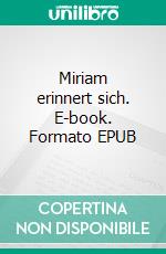 Miriam erinnert sich. E-book. Formato EPUB ebook