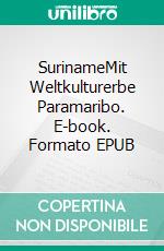 SurinameMit Weltkulturerbe Paramaribo. E-book. Formato EPUB ebook di Bernhard Conrad